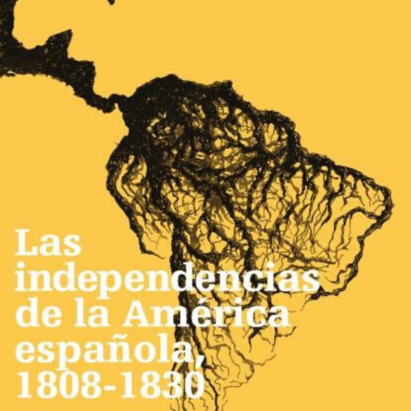 Las independencias de la América española, 1808-1830