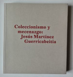 Coleccionismo y mecenazgo. Jesús Martínez Guerricabeitia